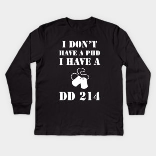 I Don't Have A PhD, I Have A DD 214 Veteran Kids Long Sleeve T-Shirt